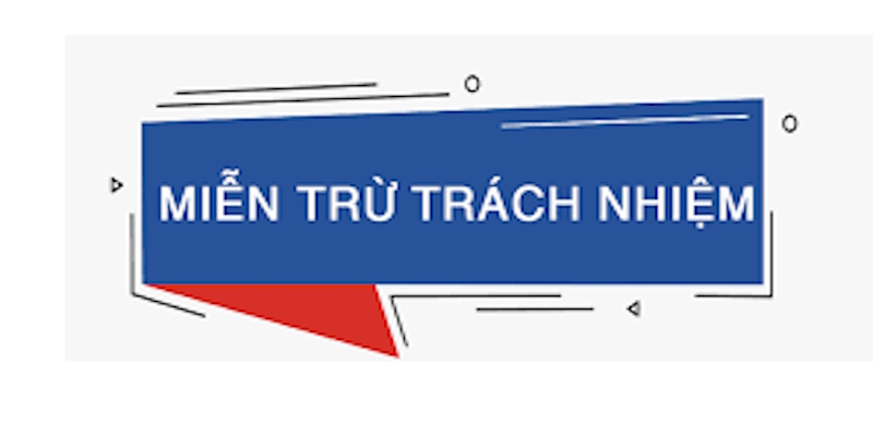 Những trường hợp cần miễn trừ trách nhiệm